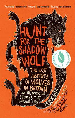Hunt for the Shadow Wolf: The Lost History of Wolves in Britain and the Myths and Stories That Surround Them - Gow, Derek