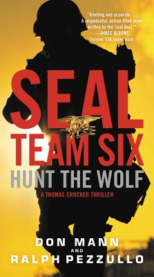 Hunt the Wolf: A SEAL Team Six Novel - Pezzullo, Ralph, and Mann, Don, and Ganim, Peter (Read by)