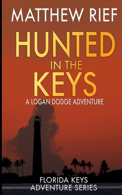Hunted in the Keys: A Logan Dodge Adventure (Florida Keys Adventure Series Book 2) - Rief, Matthew