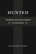 Hunted: Predation and Pentecostalism in Guatemala