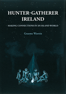 Hunter-Gatherer Ireland: Making connections in an island world