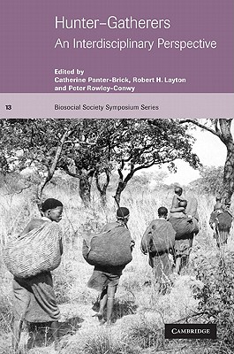 Hunter-Gatherers: An Interdisciplinary Perspective - Panter-Brick, Catherine (Editor), and Layton, Robert H. (Editor), and Rowley-Conwy, Peter (Editor)