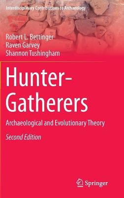 Hunter-Gatherers: Archaeological and Evolutionary Theory - Bettinger, Robert L, and Garvey, Raven, and Tushingham, Shannon