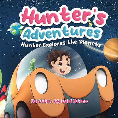 Hunter's Adventures: Hunter Explores The Planets - Otero, Edel