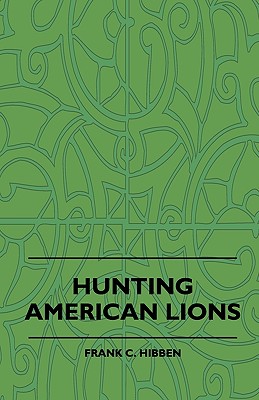 Hunting American Lions - Hibben, Frank C
