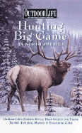 Hunting Big Game in North America: Outdoor Life's Experts Reveal Their Secrets for Taking Trophy Antlered, Horned & Dangerous Game