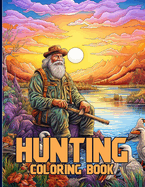 Hunting Coloring Book: Captivating Hunting Scenes Coloring Pages For Color & Relaxation
