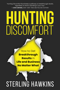 Hunting Discomfort: How to Get Breakthrough Results in Life and Business No Matter What