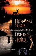 Hunting for God, Fishing for the Lord:: Encountering the Sacred in the Great Outdoors
