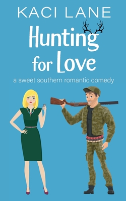 Hunting for Love: A Sweet Southern Romantic Comedy - Lane, Kaci