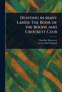 Hunting in Many Lands: The Book of the Boone and Crockett Club