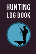 Hunting Log Book: Ultimate Hunting Log Book And Hunting Journal For Adults. Great Hunting Journal For Men And Adventure Journal For Women. Get This Hunting Book And Fill This Wanderlust Book With Hunting Adventure Book Memories. The Travel Journal...