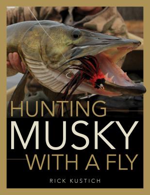 Hunting Musky with a Fly - Kustich, Rick