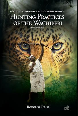 Hunting Practices of the Wachiperi: Demystifying Indigenous Environmental Behavior - Tello, Rodolfo
