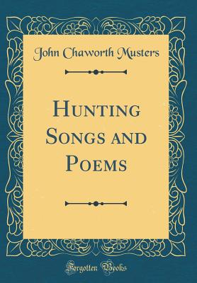 Hunting Songs and Poems (Classic Reprint) - Musters, John Chaworth