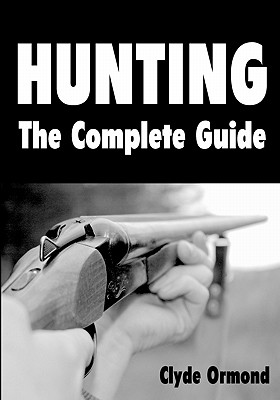 Hunting The Complete Guide - Ormond, Clyde