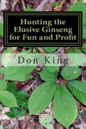 Hunting the Elusive Ginseng for Fun and Profit: A Pictorial Guide