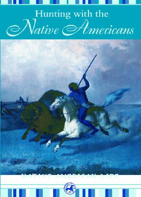 Hunting with the Native Americans - Johnson, Troy (Editor), and Staeger, Rob