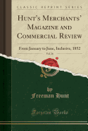Hunt's Merchants' Magazine and Commercial Review, Vol. 26: From January to June, Inclusive, 1852 (Classic Reprint)