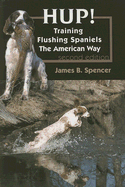 Hup!: Training Flushing Spaniels the American Way