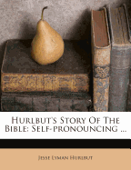 Hurlbut's Story of the Bible: Self-Pronouncing