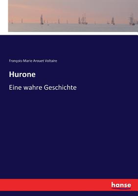 Hurone: Eine wahre Geschichte - Voltaire, Fran?ois-Marie Arouet