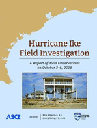 Hurricane Ike Field Investigations: A Report of Field Operations from October 3-6, 2008 - Hurricane Ike Field Assessment Team, and Edge, Billy (Editor), and Ewing, Lesley (Editor)