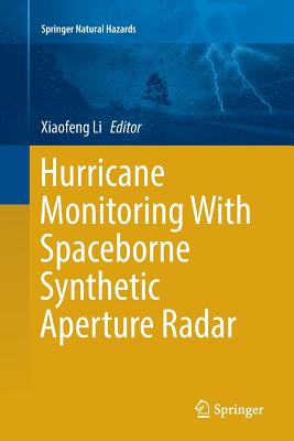 Hurricane Monitoring with Spaceborne Synthetic Aperture Radar - Li, Xiaofeng (Editor)