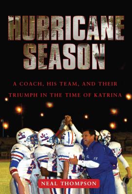 Hurricane Season: A Coach, His Team, and Their Triumph in the Time of Katrina - Thompson, Neal