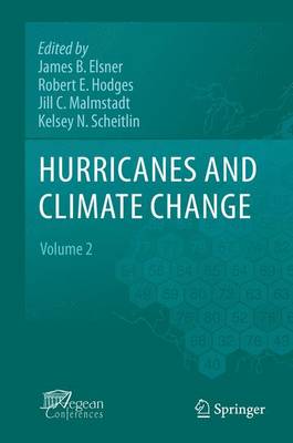 Hurricanes and Climate Change: Volume 2 - Elsner, James B (Editor), and Hodges, Robert E (Editor), and Malmstadt, Jill C (Editor)