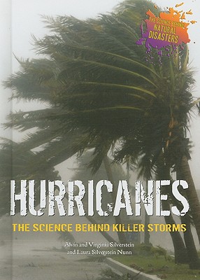 Hurricanes: The Science Behind Killer Storms - Silverstein, Alvin, Dr., and Silverstein, Virginia, Dr.
