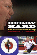 Hurry Hard: The Russ Howard Story - Howard, Russ, and Weeks, Bob