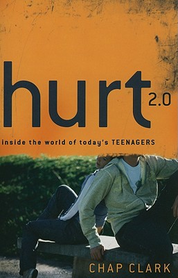 Hurt 2.0: Inside the World of Today's Teenagers - Clark, Chap, Dr., and Clark, Chap (Editor)