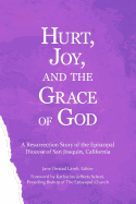 Hurt, Joy and the Grace of God: A Resurrection Story of the Episcopal Diocese of San Joaquin, California