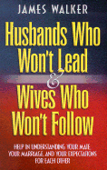 Husbands Who Won't Lead & Wives Who Won't Follow