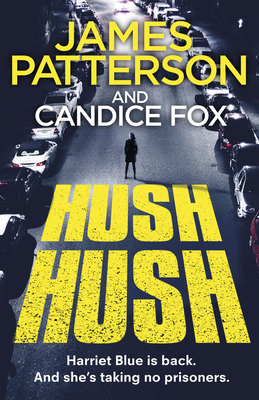 Hush Hush: (Harriet Blue 4) - Patterson, James, and Fox, Candice