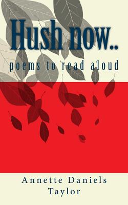 Hush Now...: Poems to Read Aloud - Daniels Taylor, Annette, and Taylor, Rodney
