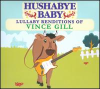 Hushabye Baby: Lullabye Renditions of Vince Gill - Hushabye Baby