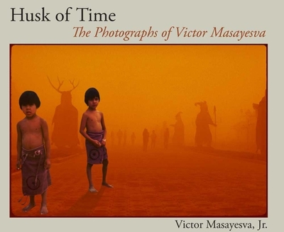 Husk of Time: The Photographs of Victor Masayesva Volume 55 - Masayesva, Victor, and Singer, Beverly R (Introduction by)