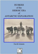 HUSKIES OF THE HEROIC AGE OF ANTARCTIC EXPLORATION