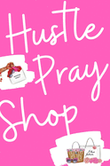 Hustle, Pray & Shop Journal