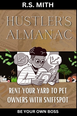 Hustler's Almanac: Rent Your Yard To Pet Owners With Sniffspot - Mith, R S