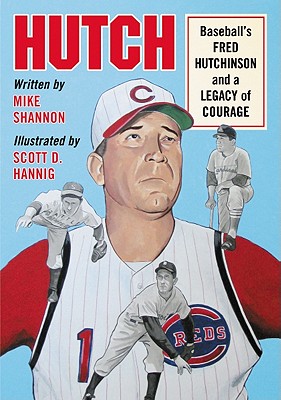 Hutch: Baseball's Fred Hutchinson and a Legacy of Courage - Shannon, Mike