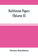 Hutchinson Papers (Volume Ii)