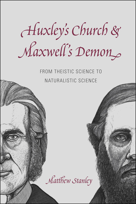 Huxley's Church and Maxwell's Demon: From Theistic Science to Naturalistic Science - Stanley, Matthew