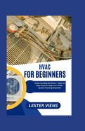 HVAC For Beginners: Understanding the Basics - Step-by-Step Guide to Keep Your HVAC-System Running Smoothly