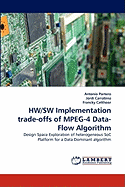 Hw/SW Implementation Trade-Offs of MPEG-4 Data-Flow Algorithm