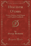 Hyacinth O'Gara: Honor Delany, Irish Priests and English Landlords (Classic Reprint)