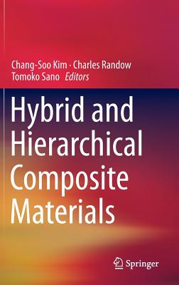 Hybrid and Hierarchical Composite Materials - Kim, Chang-Soo (Editor), and Randow, Charles (Editor), and Sano, Tomoko (Editor)