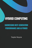 Hybrid Computing: Harnessing Next-Generation Performance and AI Power